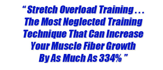 Stretch Overload Training - The Most Neglected Training Technique That Can Increase Your Muscle Fiber Growth By As Much As 334%
